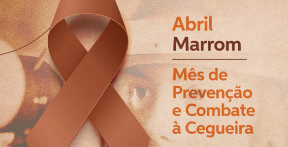 Abril Marrom – Mês de Prevenção e Combate à Cegueira